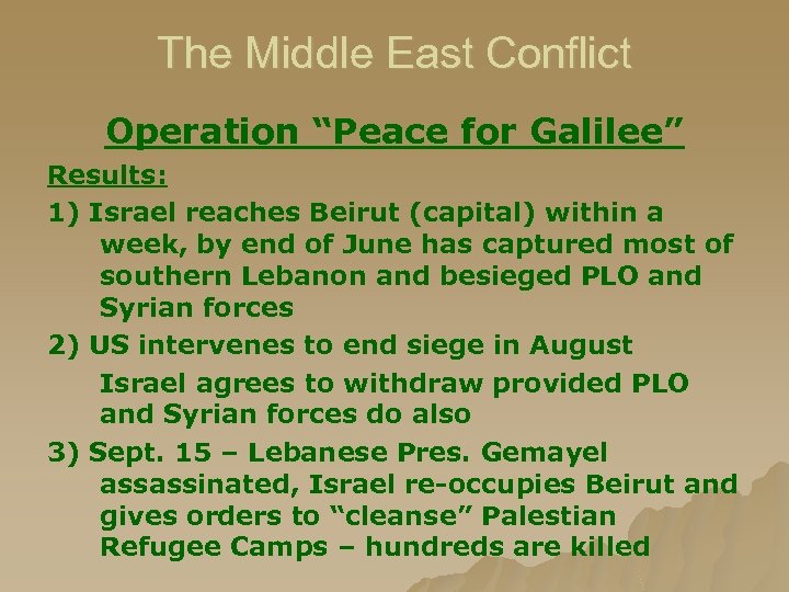 The Middle East Conflict Operation “Peace for Galilee” Results: 1) Israel reaches Beirut (capital)