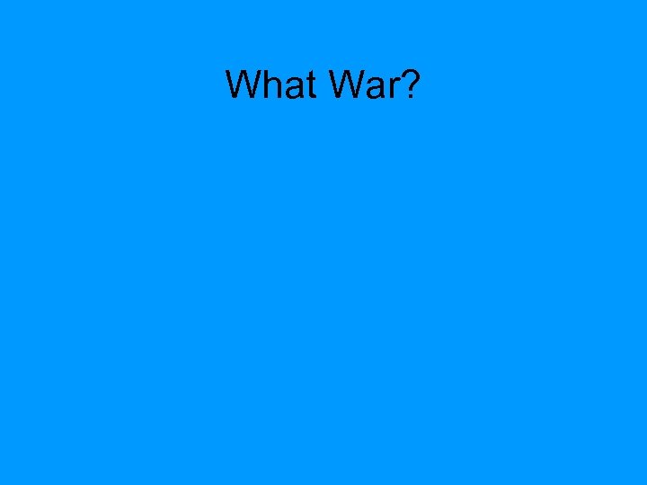 What War? 