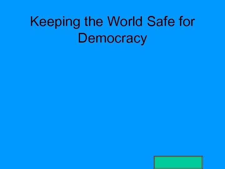 Keeping the World Safe for Democracy 