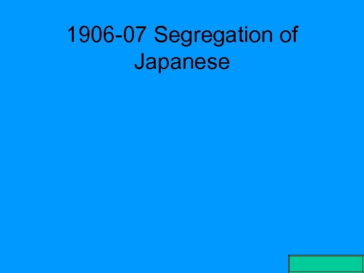 1906 -07 Segregation of Japanese 