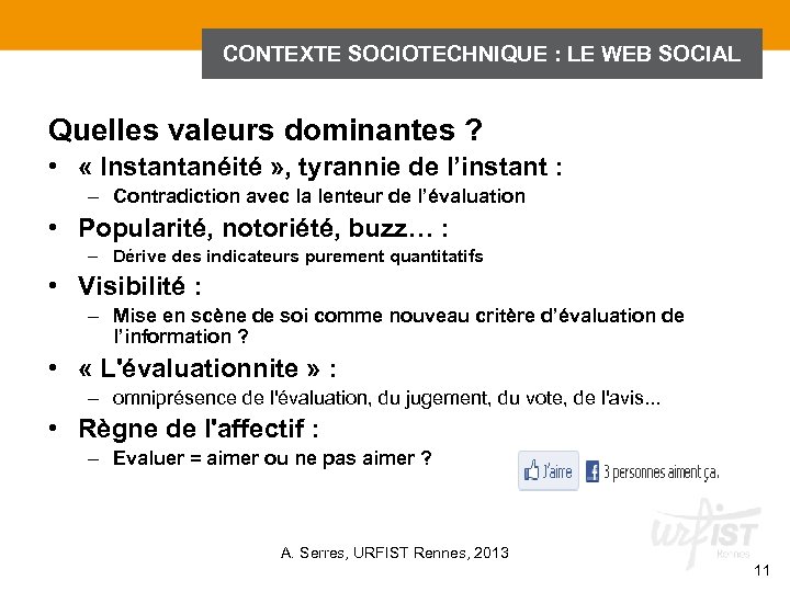CONTEXTE SOCIOTECHNIQUE : LE WEB SOCIAL Quelles valeurs dominantes ? • « Instantanéité »