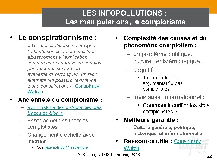 LES INFOPOLLUTIONS : Les manipulations, le complotisme • Le conspirationnisme : – « Le