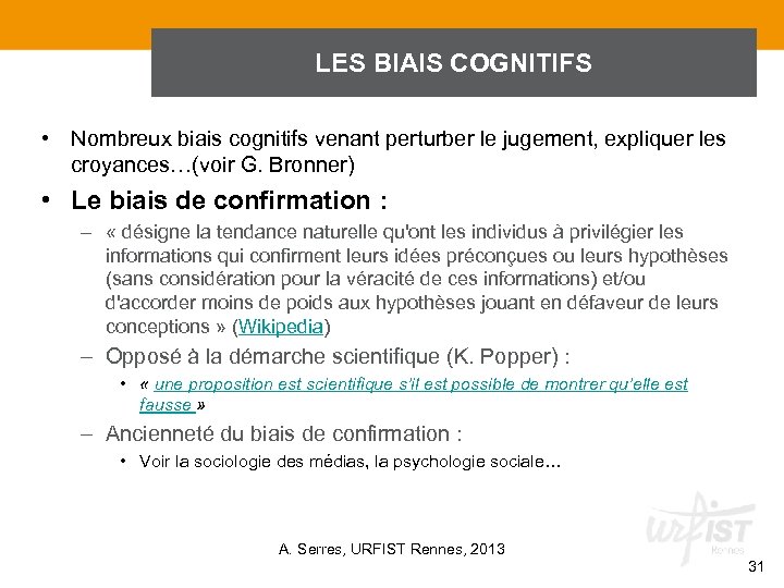 LES BIAIS COGNITIFS • Nombreux biais cognitifs venant perturber le jugement, expliquer les croyances…(voir