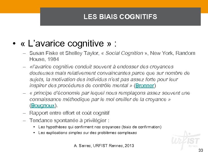 LES BIAIS COGNITIFS • « L’avarice cognitive » : – Susan Fiske et Shelley