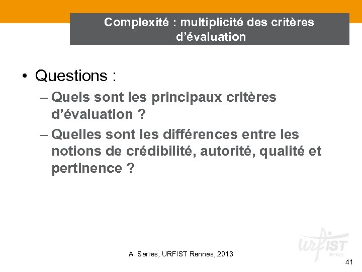 Complexité : multiplicité des critères d’évaluation • Questions : – Quels sont les principaux