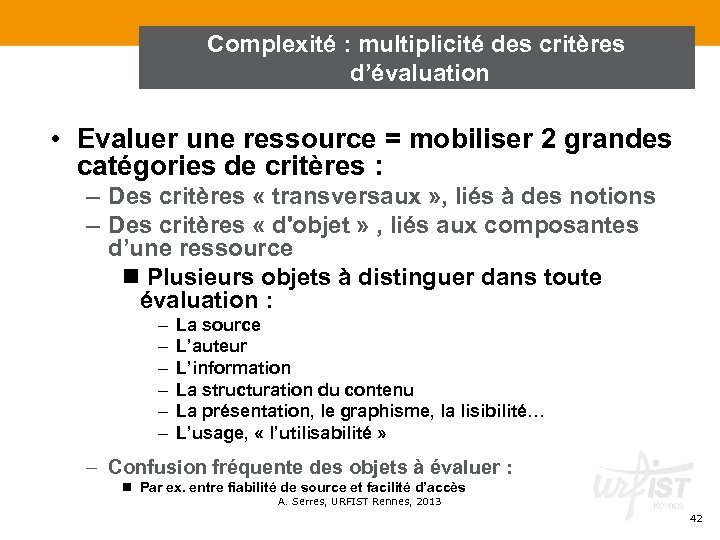 Complexité : multiplicité des critères d’évaluation • Evaluer une ressource = mobiliser 2 grandes