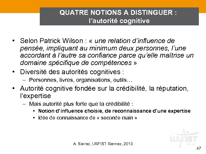 QUATRE NOTIONS A DISTINGUER : l’autorité cognitive • Selon Patrick Wilson : « une