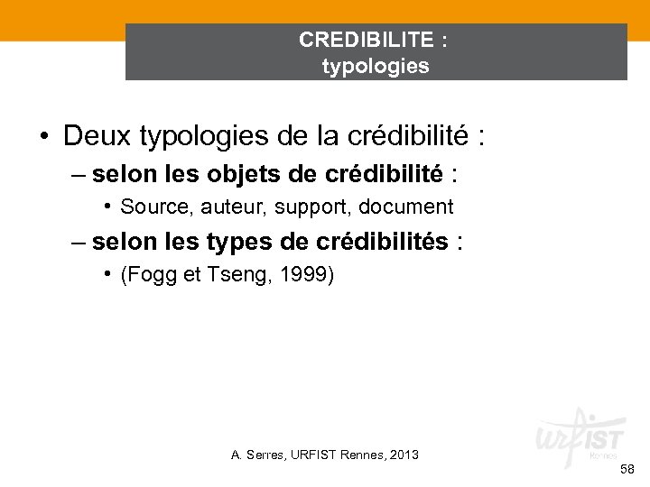 CREDIBILITE : typologies • Deux typologies de la crédibilité : – selon les objets