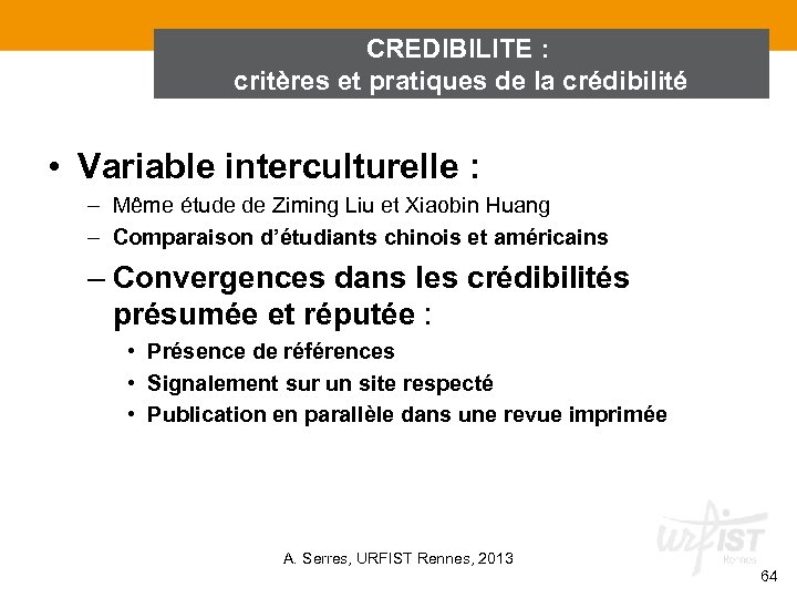 CREDIBILITE : critères et pratiques de la crédibilité • Variable interculturelle : – Même