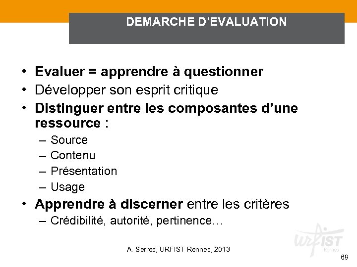 DEMARCHE D’EVALUATION • Evaluer = apprendre à questionner • Développer son esprit critique •
