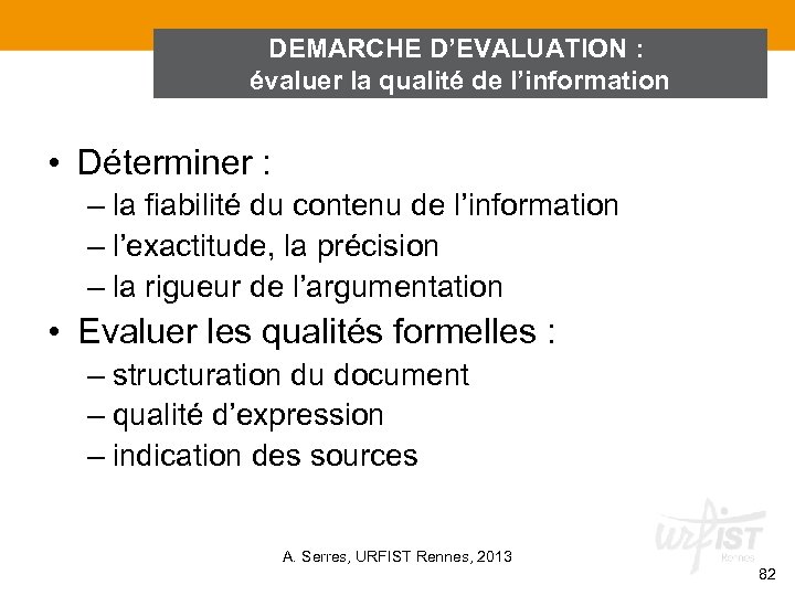 DEMARCHE D’EVALUATION : évaluer la qualité de l’information • Déterminer : – la fiabilité