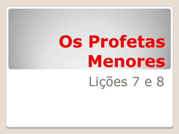 Os Profetas Menores Lições 7 e 8 