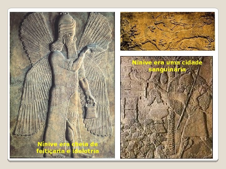 Ninive era uma cidade sanguinária Nínive era cheia de feitiçaria e idolotria 