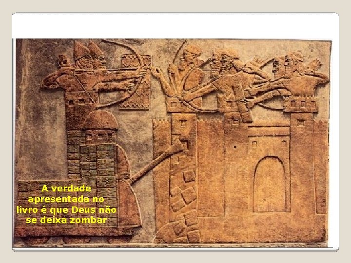 A verdade apresentada no livro é que Deus não se deixa zombar 