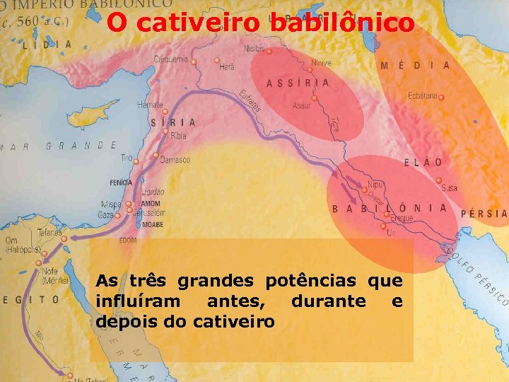 O cativeiro babilônico As três grandes potências que influíram antes, durante e depois do