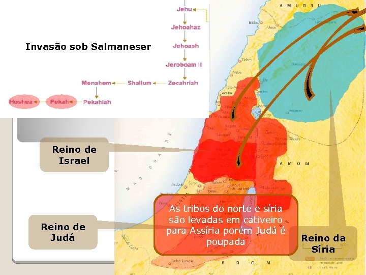 Invasão sob Tiglate Pileser III Invasão sob Salmaneser Reino de Israel Reino de Judá