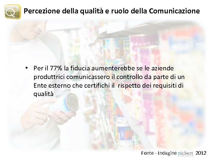 Percezione della qualità e ruolo della Comunicazione • Per il 77% la fiducia aumenterebbe