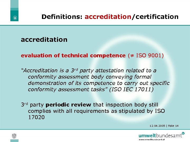 Definitions: accreditation/certification accreditation evaluation of technical competence (≠ ISO 9001) “Accreditation is a 3