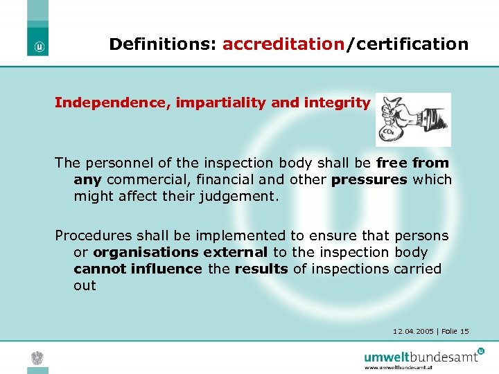 Definitions: accreditation/certification Independence, impartiality and integrity The personnel of the inspection body shall be