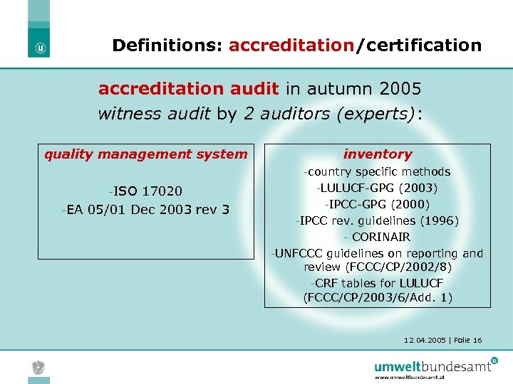 Definitions: accreditation/certification accreditation audit in autumn 2005 witness audit by 2 auditors (experts): quality
