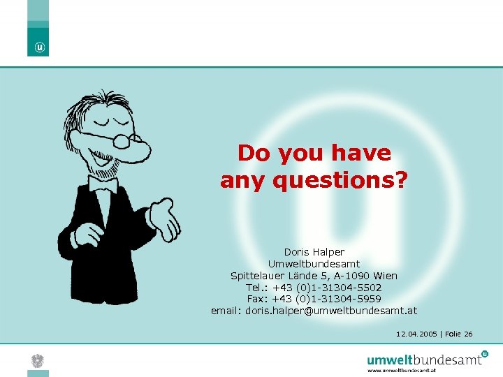 Do you have any questions? Doris Halper Umweltbundesamt Spittelauer Lände 5, A-1090 Wien Tel.