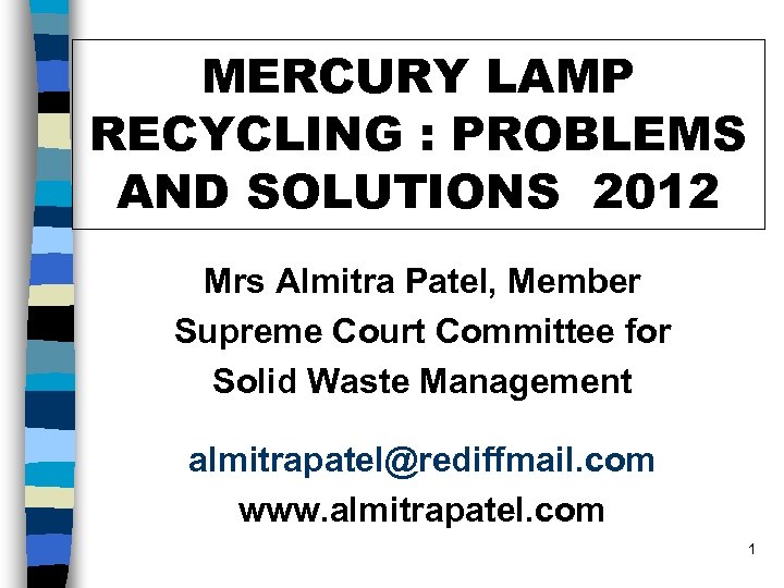 MERCURY LAMP RECYCLING : PROBLEMS AND SOLUTIONS 2012 Mrs Almitra Patel, Member Supreme Court