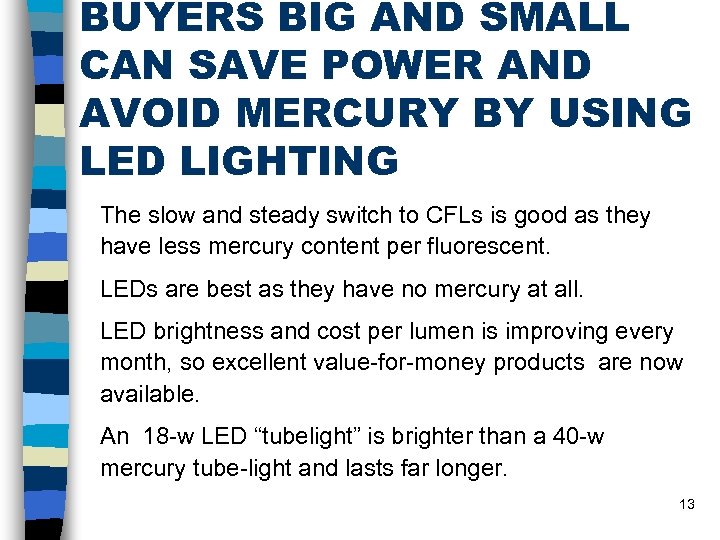 BUYERS BIG AND SMALL CAN SAVE POWER AND AVOID MERCURY BY USING LED LIGHTING