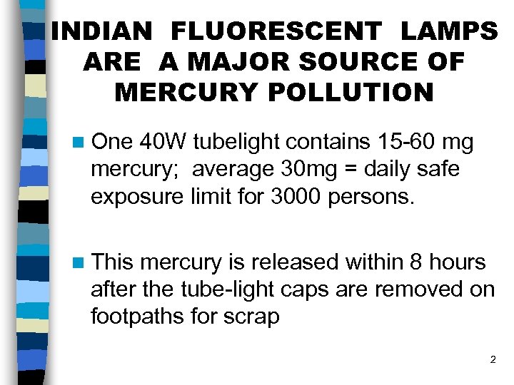 INDIAN FLUORESCENT LAMPS ARE A MAJOR SOURCE OF MERCURY POLLUTION n One 40 W