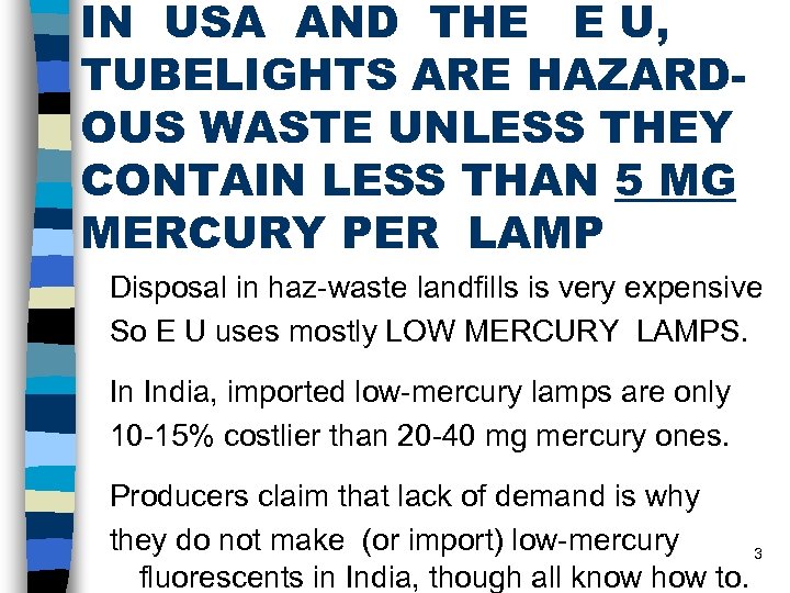 IN USA AND THE E U, TUBELIGHTS ARE HAZARDOUS WASTE UNLESS THEY CONTAIN LESS