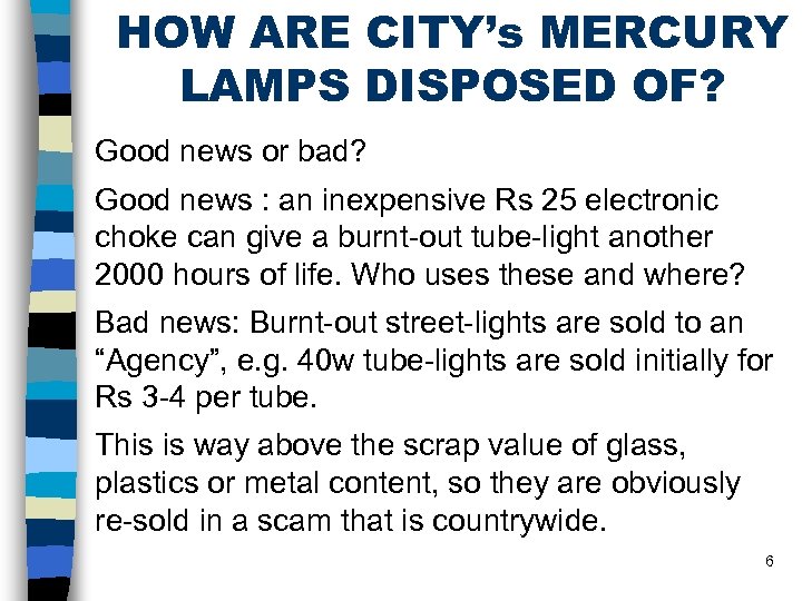 HOW ARE CITY’s MERCURY LAMPS DISPOSED OF? Good news or bad? Good news :