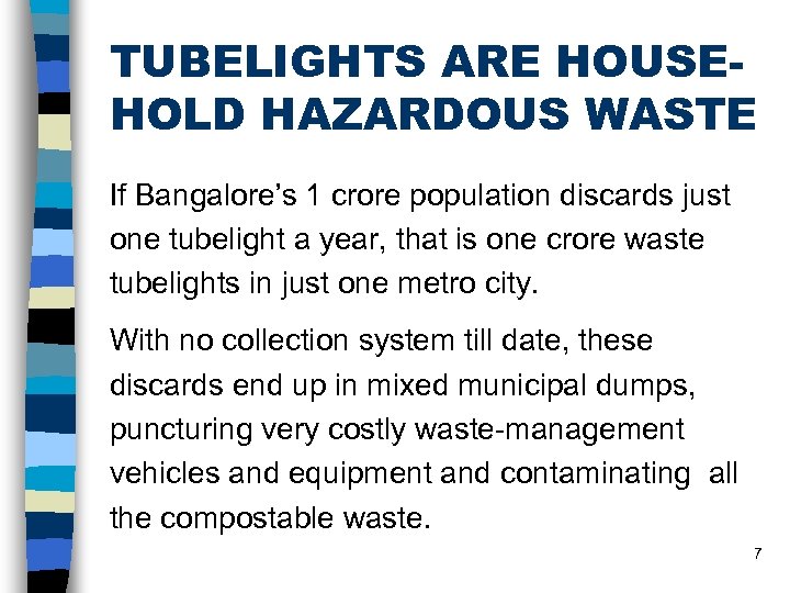 TUBELIGHTS ARE HOUSEHOLD HAZARDOUS WASTE If Bangalore’s 1 crore population discards just one tubelight