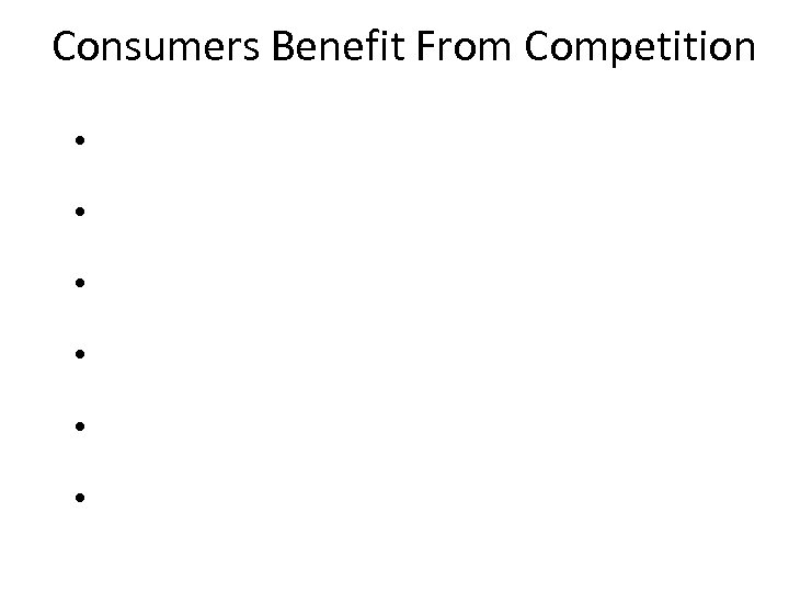 Consumers Benefit From Competition • • • 