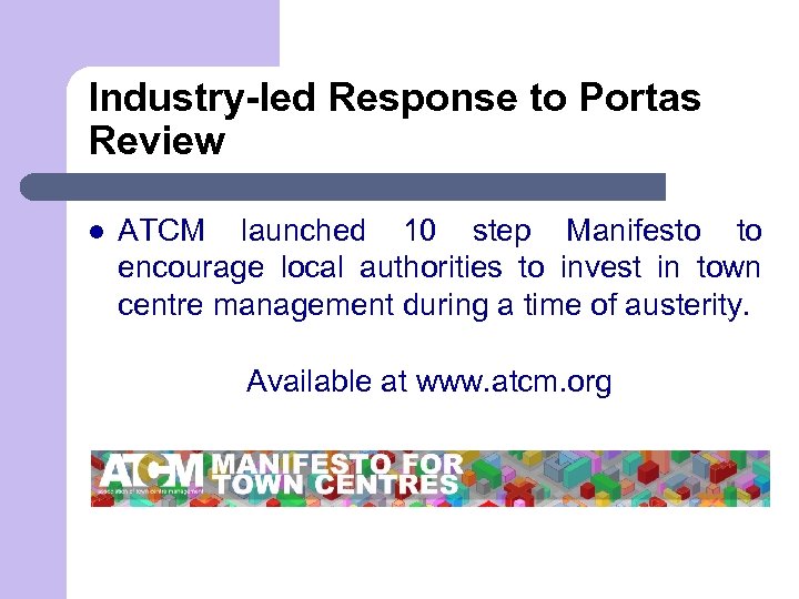 Industry-led Response to Portas Review l ATCM launched 10 step Manifesto to encourage local