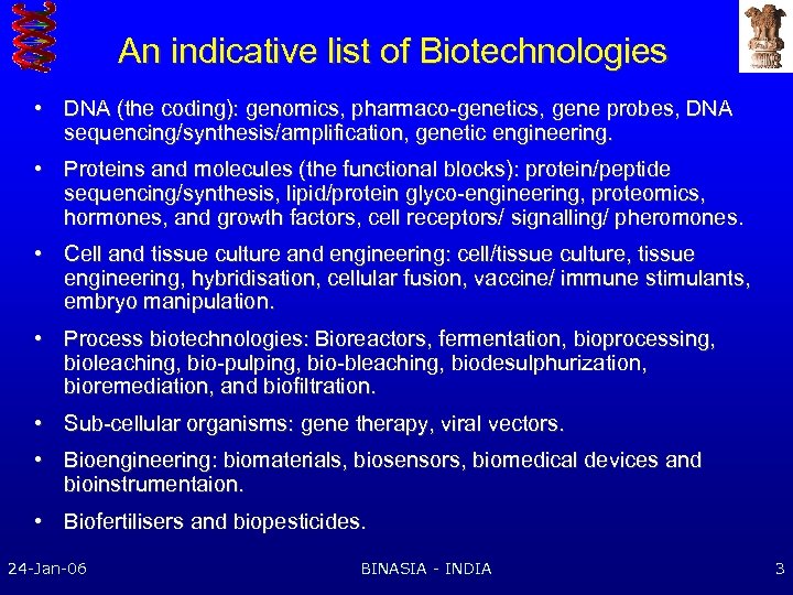 An indicative list of Biotechnologies • DNA (the coding): genomics, pharmaco-genetics, gene probes, DNA