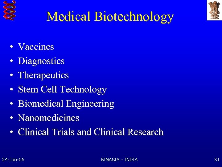 Medical Biotechnology • • Vaccines Diagnostics Therapeutics Stem Cell Technology Biomedical Engineering Nanomedicines Clinical