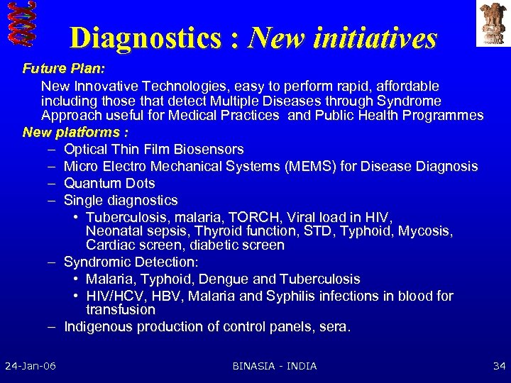 Diagnostics : New initiatives Future Plan: New Innovative Technologies, easy to perform rapid, affordable