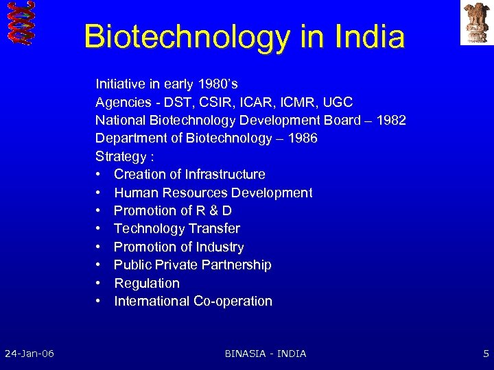 Biotechnology in India Initiative in early 1980’s Agencies - DST, CSIR, ICAR, ICMR, UGC