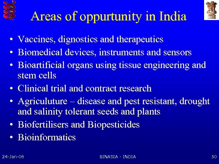 Areas of oppurtunity in India • • Vaccines, dignostics and therapeutics Biomedical devices, instruments