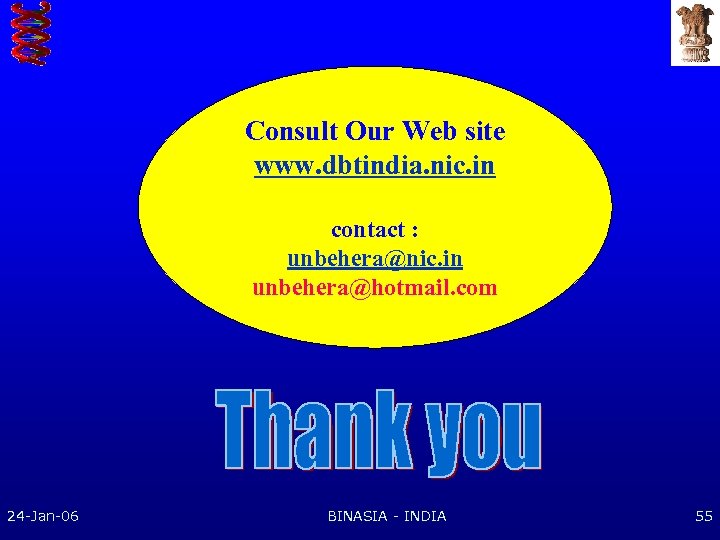 Consult Our Web site www. dbtindia. nic. in contact : unbehera@nic. in unbehera@hotmail. com