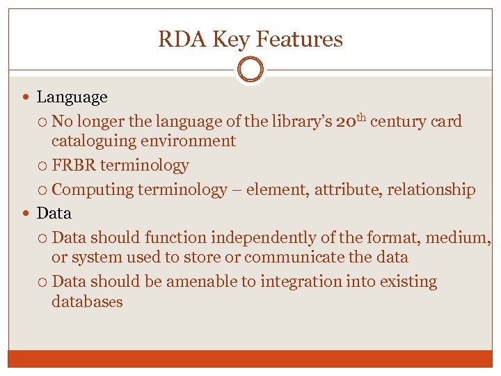 RDA Key Features Language No longer the language of the library’s 20 th century