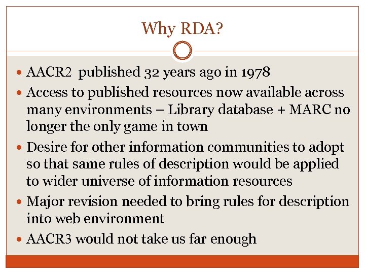 Why RDA? AACR 2 published 32 years ago in 1978 Access to published resources