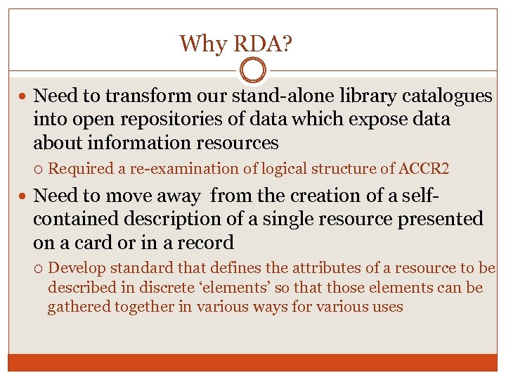 Why RDA? Need to transform our stand-alone library catalogues into open repositories of data