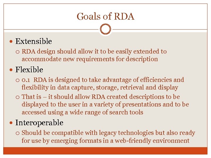 Goals of RDA Extensible RDA design should allow it to be easily extended to