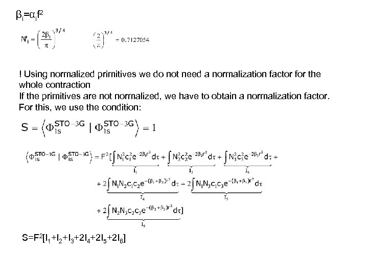 βi=αif 2 ! Using normalized primitives we do not need a normalization factor for