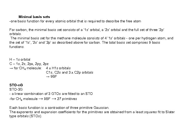 Minimal basis sets -one basis function for every atomic orbital that is required to