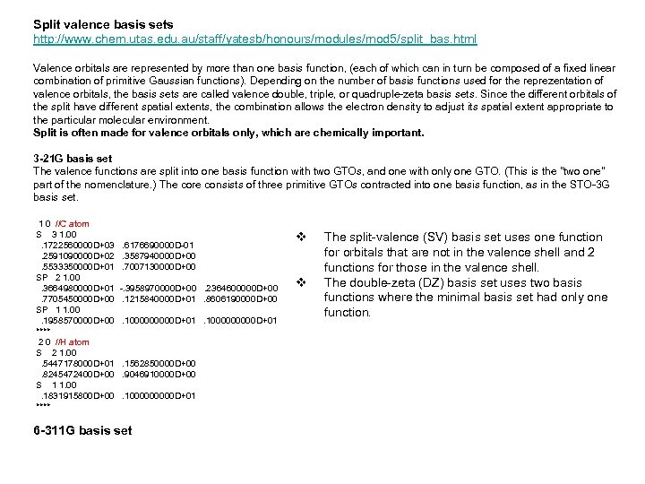 Split valence basis sets http: //www. chem. utas. edu. au/staff/yatesb/honours/modules/mod 5/split_bas. html Valence orbitals