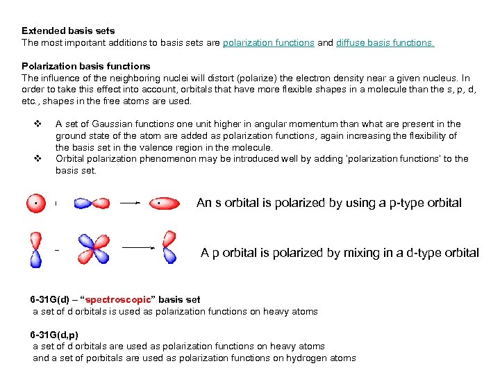 Extended basis sets The most important additions to basis sets are polarization functions and