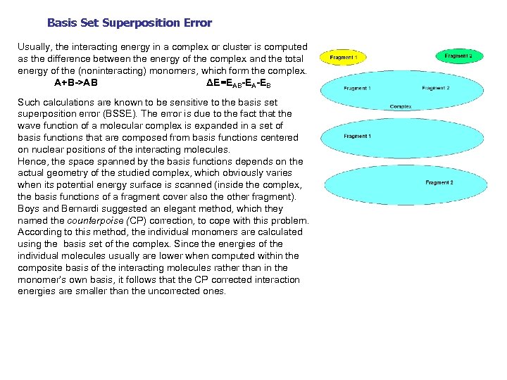 Basis Set Superposition Error Usually, the interacting energy in a complex or cluster is