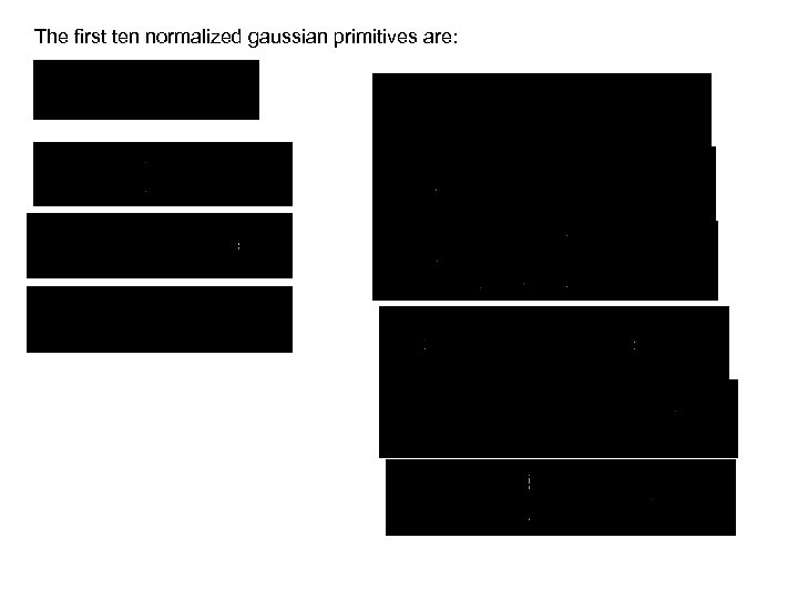 The first ten normalized gaussian primitives are: 