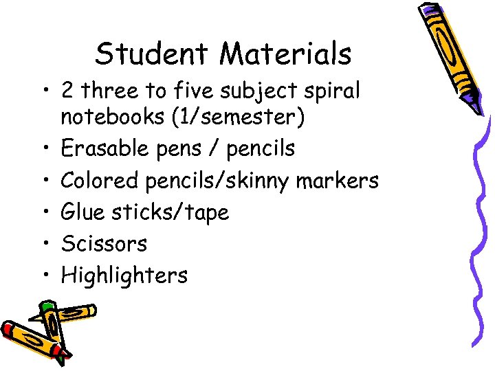 Student Materials • 2 three to five subject spiral notebooks (1/semester) • Erasable pens